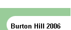 Burton Hill 2006