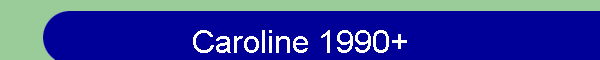 Caroline 1990+