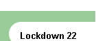 Lockdown 22