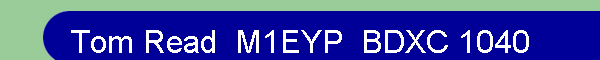 Tom Read  M1EYP  BDXC 1040