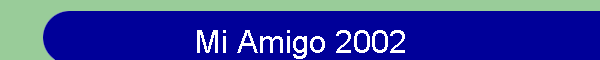 Mi Amigo 2002