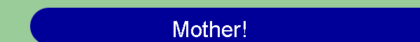 Mother!
