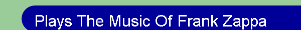 Plays The Music Of Frank Zappa