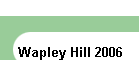 Wapley Hill 2006
