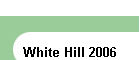 White Hill 2006